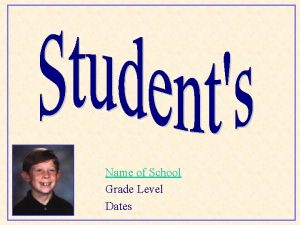 Name of School Grade Level Dates Main Menu