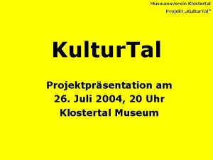 Museumsverein Klostertal Projekt Kultur Tal Kultur Tal Projektprsentation