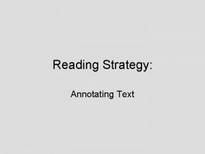 Reading Strategy Annotating Text Why Annotate Text Reading