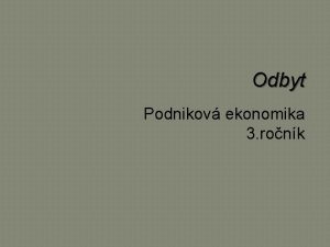 Odbyt Podnikov ekonomika 3 ronk Obsah loha odbytu