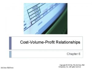 CostVolumeProfit Relationships Chapter 6 Mc GrawHillIrwin Copyright 2010