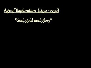 Age of Exploration 1450 1750 God gold and