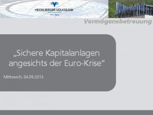 Vermgensbetreuung Sichere Kapitalanlagen angesichts der EuroKrise Mittwoch 04