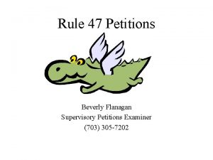 Rule 47 Petitions Beverly Flanagan Supervisory Petitions Examiner