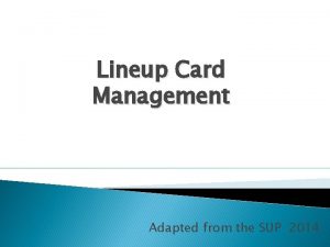 Lineup Card Management Adapted from the SUP 2014