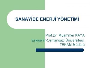 SANAYDE ENERJ YNETM Prof Dr Muammer KAYA EskiehirOsmangazi