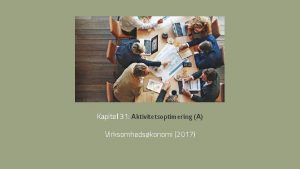 Kapitel 31 Aktivitetsoptimering A Virksomhedskonomi 2017 MLENE MED