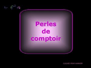 Perles de comptoir CLIQUEZ POUR AVANCER Lalcool est