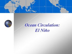 Ocean Circulation El Nio El NioSouthern Oscillation ENSO