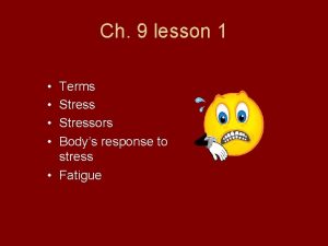 Ch 9 lesson 1 Terms Stressors Bodys response