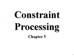 Constraint Processing Chapter 5 1 Overview Constraint Processing