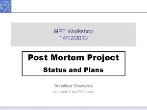 MPE Workshop 14122010 Post Mortem Project Status and