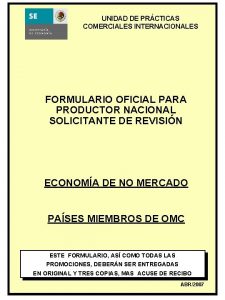 UNIDAD DE PRACTICAS COMERCIALES INTERNACIONALES FORMULARIO OFICIAL PARA