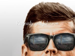Kennedy and Johnson Facts John F Kennedy New
