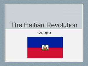 The Haitian Revolution 1797 1804 Overview slave revolt