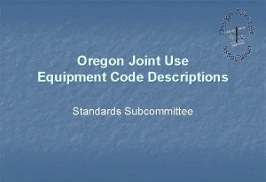 Oregon Joint Use Equipment Code Descriptions Standards Subcommittee