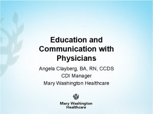 Education and Communication with Physicians Angela Clayberg BA