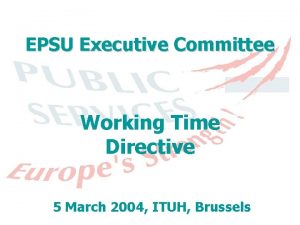 EPSU Executive Committee Working Time Directive 5 March