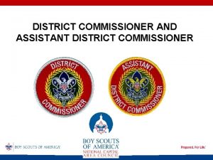 DISTRICT COMMISSIONER AND ASSISTANT DISTRICT COMMISSIONER The Commissioner
