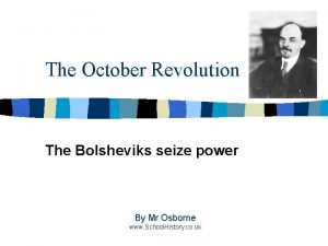 The October Revolution The Bolsheviks seize power By