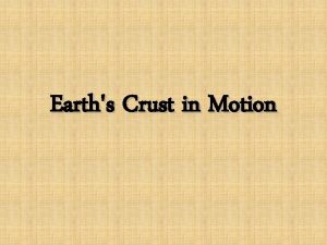 Earths Crust in Motion Earthquakes So What is