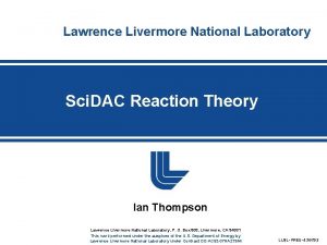 Lawrence Livermore National Laboratory Sci DAC Reaction Theory