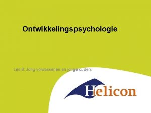 Ontwikkelingspsychologie Les 8 Jong volwassenen en jonge ouders