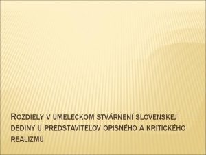 ROZDIELY V UMELECKOM STVRNEN SLOVENSKEJ DEDINY U PREDSTAVITEOV