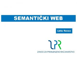 SEMANTIKI WEB Lidia Rovan Semantiki web Istraivanje na