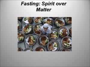 Fasting Spirit over Matter Fasting What is it