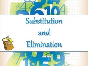 Substitution and Elimination The Method of Substitution The