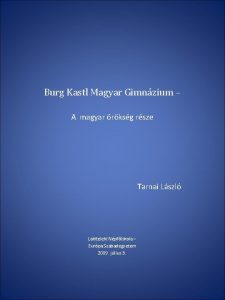 Burg Kastl Magyar Gimnzium A magyar rksg rsze