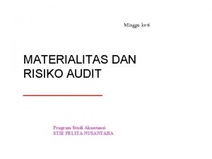 Minggu ke6 MATERIALITAS DAN RISIKO AUDIT Program Studi