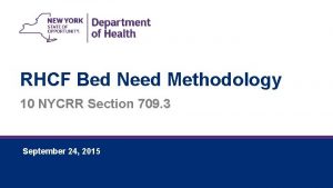 RHCF Bed Need Methodology 10 NYCRR Section 709