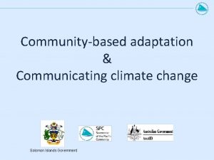 Communitybased adaptation Communicating climate change Solomon Islands Government