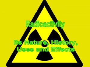 What is radioactivity Radioactivity describes an atom which