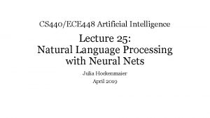 CS 440ECE 448 Artificial Intelligence Lecture 25 Natural