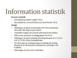 Information statistik Ej med i statistik Konradsbergs lokaler