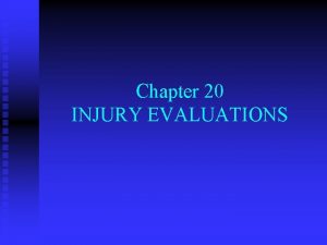 Chapter 20 INJURY EVALUATIONS INJURY EVALUATION PHASES n