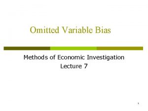 Omitted Variable Bias Methods of Economic Investigation Lecture