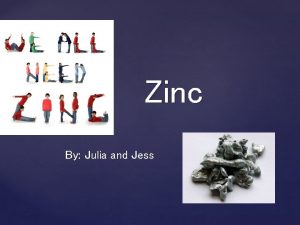 Zinc By Julia and Jess What is zinc
