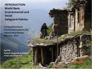 INTRODUCTION World Bank Environmental and Social Safeguard Policies