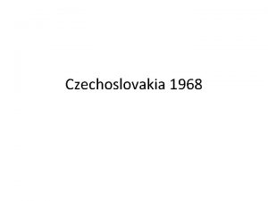Czechoslovakia 1968 Changes in Leadership Kennedy assassinated in