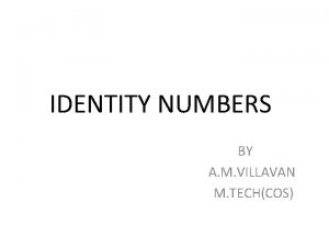 IDENTITY NUMBERS BY A M VILLAVAN M TECHCOS