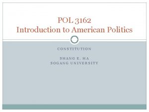 POL 3162 Introduction to American Politics CONSTITUTION SHANG