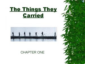 The Things They Carried CHAPTER ONE What Things