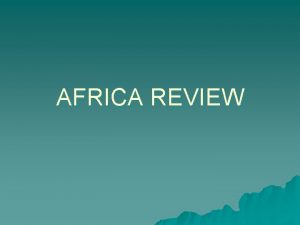 AFRICA REVIEW Geography FEATURES SAHARA DESERT u GREAT