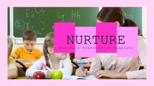 NURTURE Education Presentation Template NURTURE Great Place For