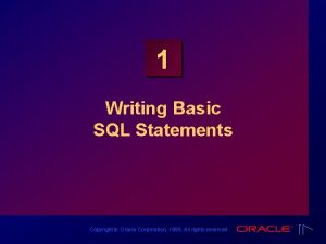 1 Writing Basic SQL Statements Copyright Oracle Corporation