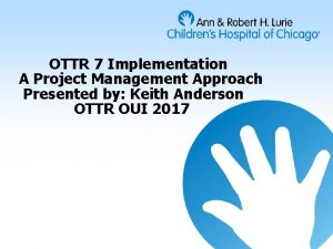 OTTR 7 Implementation A Project Management Approach Presented